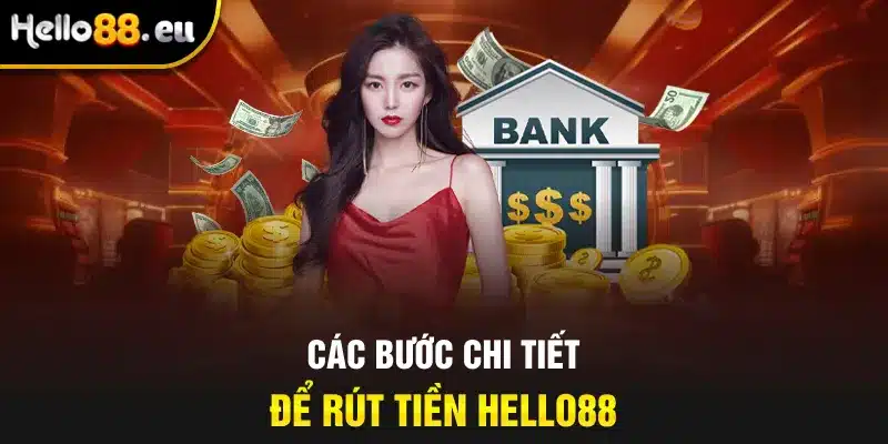 Hướng dẫn chi tiết về các bước thực hiện quy trình rút tiền HELLO88