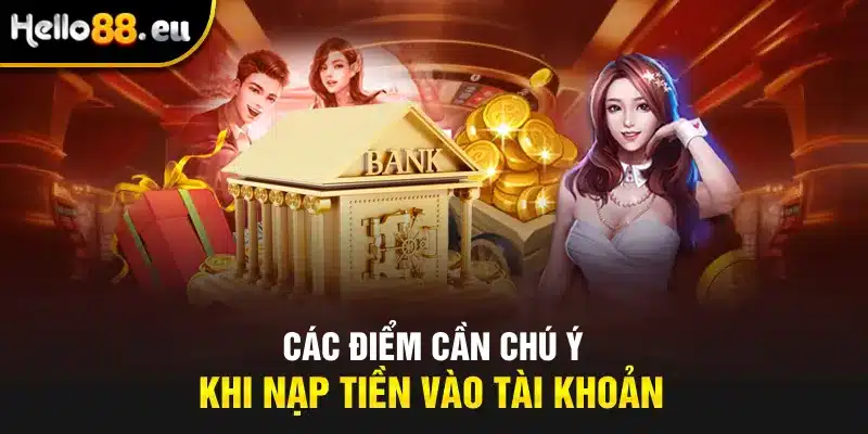 Các điểm cần chú ý khi nạp tiền vào tài khoản