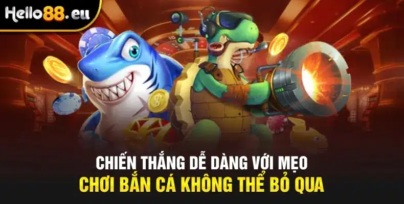 Chiến Thắng Dễ Dàng Với Mẹo Chơi Bắn Cá Không Thể Bỏ Qua Chiến Thắng Dễ Dàng Với Mẹo Chơi Bắn Cá Không Thể Bỏ Qua