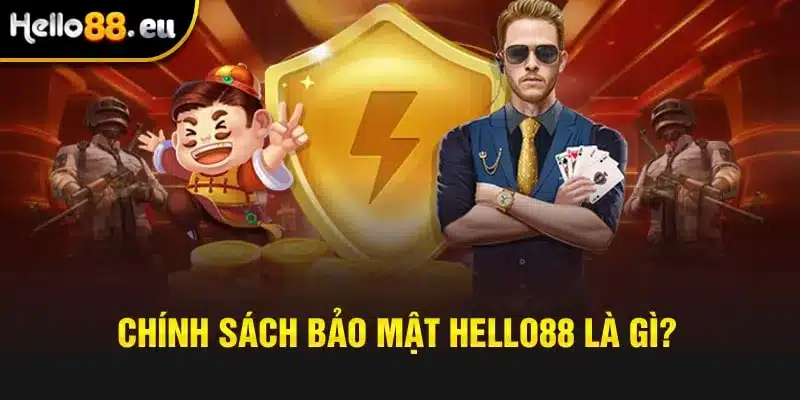 Chính sách bảo mật Hello88 là gì?