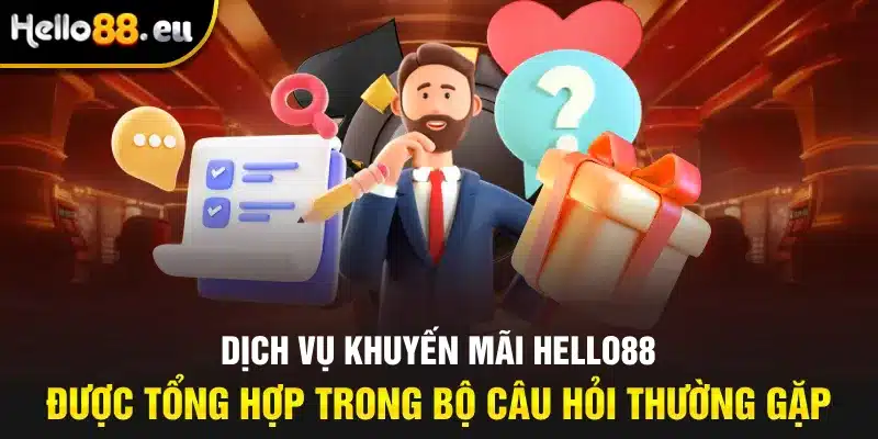 Dịch vụ khuyến mãi Hello88 được tổng hợp trong bộ câu hỏi thường gặp