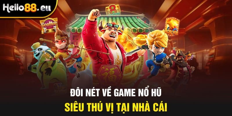 Đôi nét về game nổ hũ siêu thú vị tại nhà cái Đôi nét về game nổ hũ siêu thú vị tại nhà cái