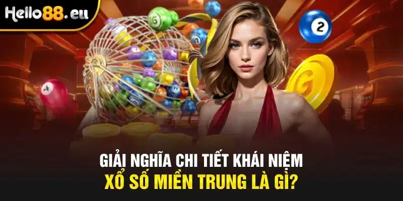 Giải nghĩa chi tiết khái niệm xổ số miền Trung là gì?