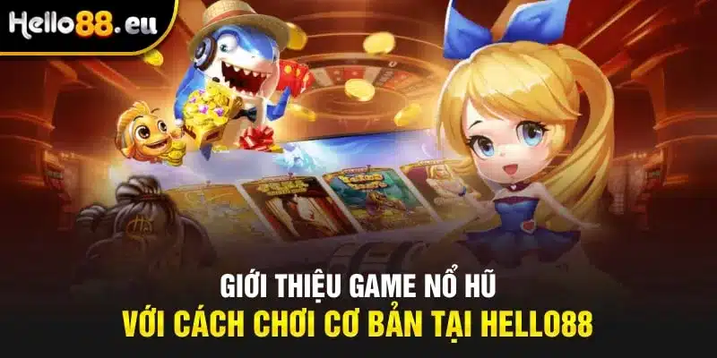 Giới thiệu game nổ hũ với cách chơi cơ bản tại Hello88