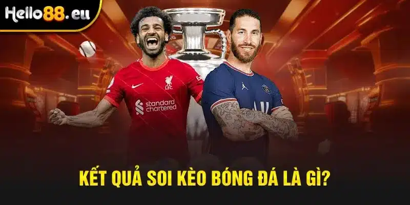 Kết quả soi kèo ở trong môn bóng đá là gì? Kết quả soi kèo ở trong môn bóng đá là gì?