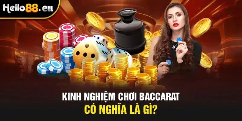 Kinh nghiệm chơi Baccarat có nghĩa là gì?