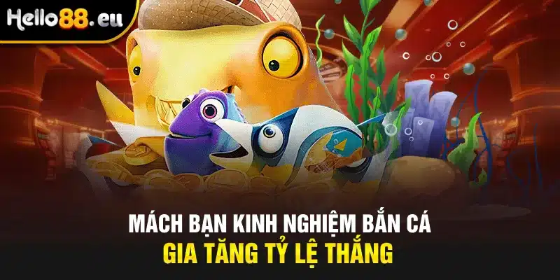 Mách bạn kinh nghiệm bắn cá gia tăng tỷ lệ thắng Mách bạn kinh nghiệm bắn cá gia tăng tỷ lệ thắng