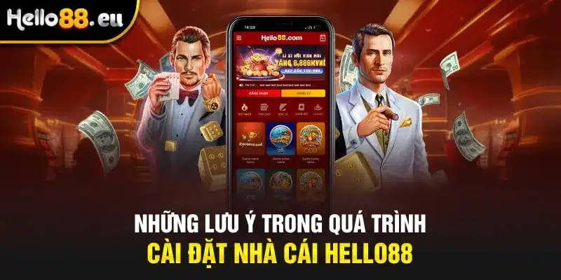 Những lưu ý trong quá trình cài đặt nhà cái Hello88