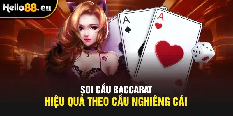 Soi cầu Baccarat hiệu quả theo cầu nghiêng cái