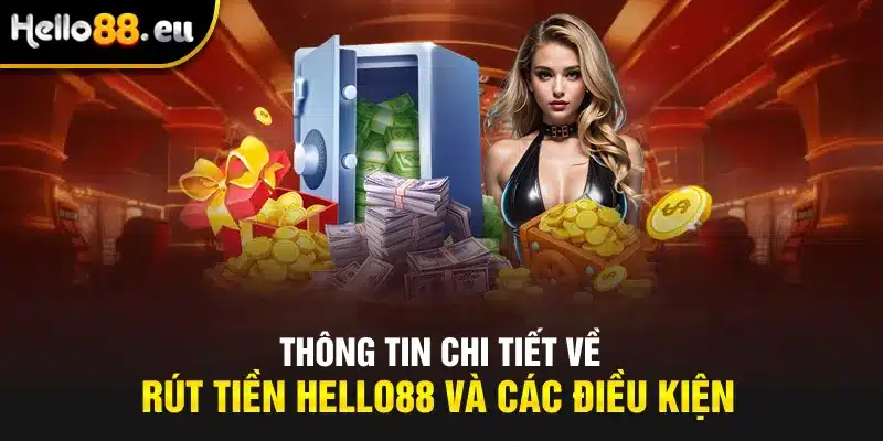 Các điều kiện và thông tin chi tiết về rút tiền tại Hello88 