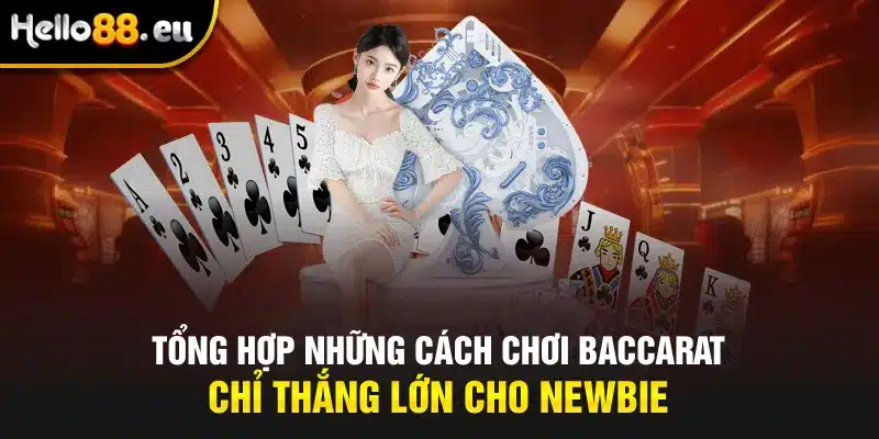 Tổng Hợp Những Cách Chơi Baccarat Chỉ Thắng Lớn Cho Newbie