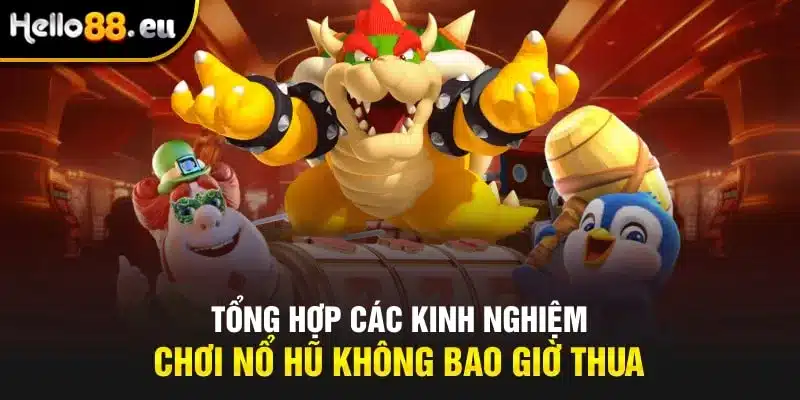 Tổng hợp các kinh nghiệm chơi nổ hũ không bao giờ thua