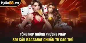 Tổng hợp những phương pháp soi cầu Baccarat chuẩn từ cao thủ