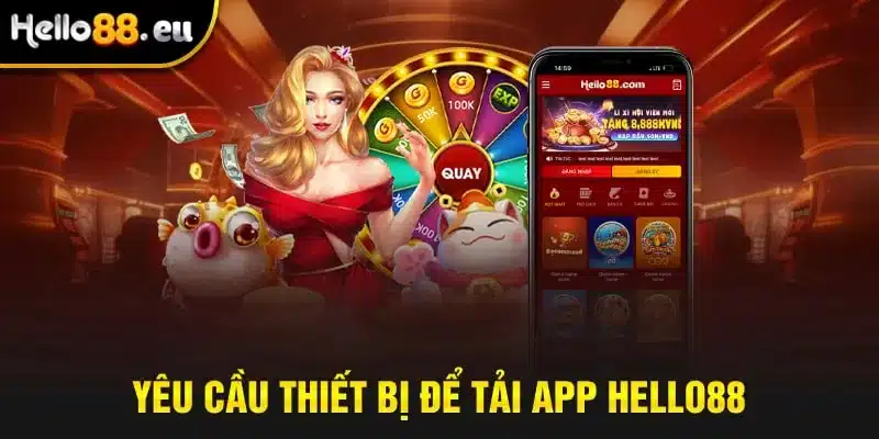 Yêu cầu thiết bị để tải app Hello88