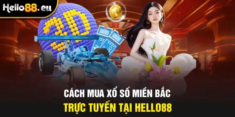 Cách mua xổ số miền Bắc trực tuyến tại Hello88