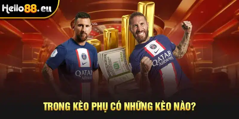 Trong kèo Phụ có những kèo nào? Trong kèo Phụ có những kèo nào?
