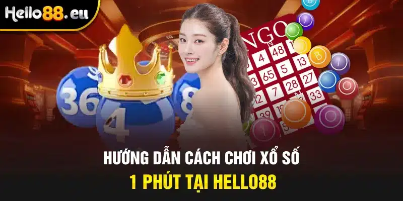 Hướng dẫn cách chơi xổ số 1 phút tại Hello88