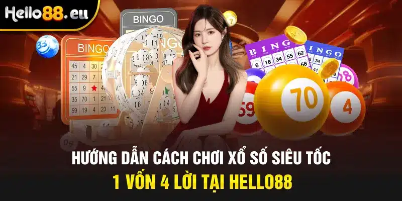 Hướng dẫn cách chơi xổ số siêu tốc 1 vốn 4 lời tại Hello88