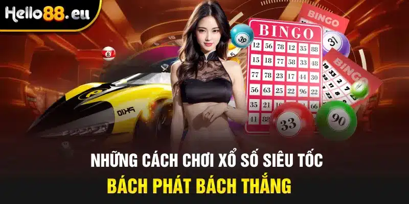 Những cách chơi xổ số siêu tốc bách phát bách thắng
