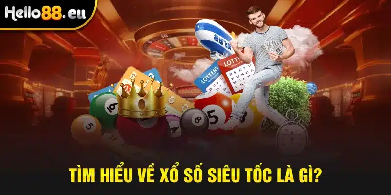 Tìm hiểu về xổ số siêu tốc là gì?