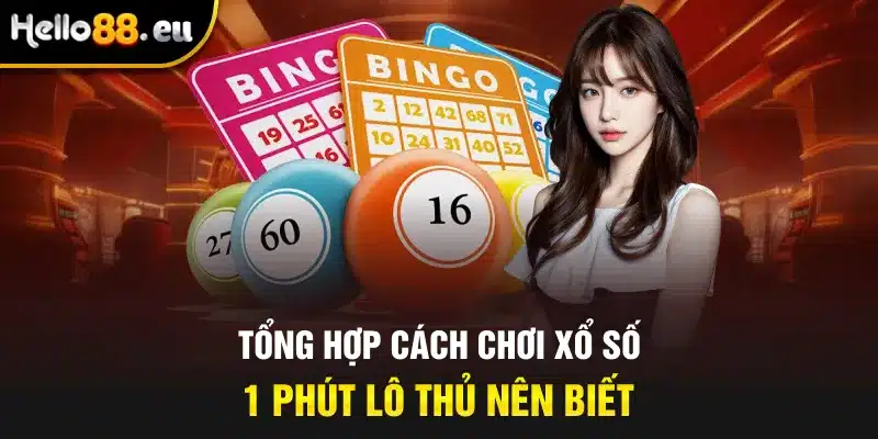 Tổng hợp cách chơi xổ số 1 phút lô thủ nên biết