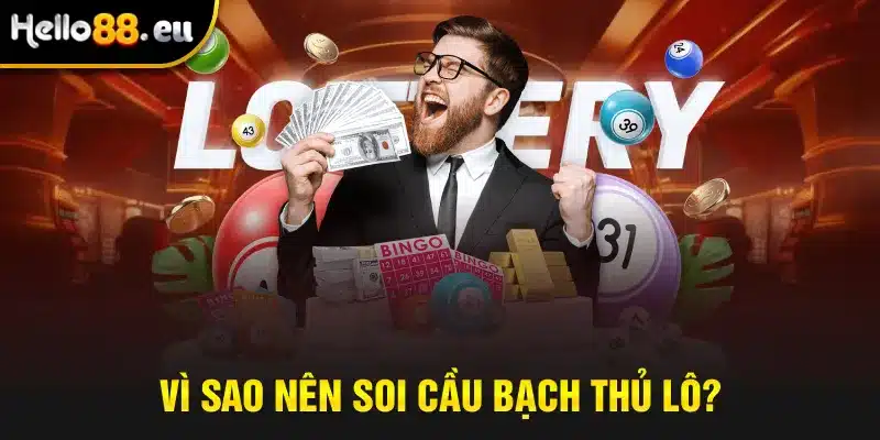 Vì sao nên soi cầu bạch thủ lô?