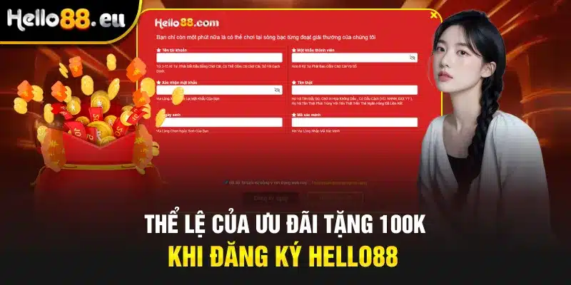 Thể lệ của ưu đãi tặng 100k khi đăng ký Hello88 Thể lệ của ưu đãi tặng 100k khi đăng ký Hello88