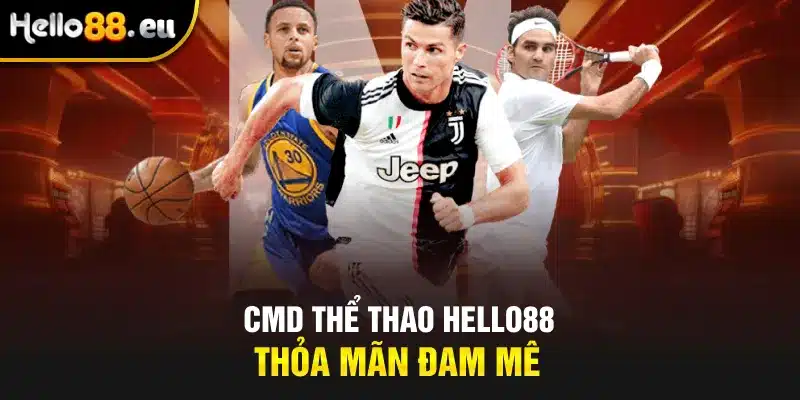 CMD Thể Thao Hello88 thỏa mãn đam mê