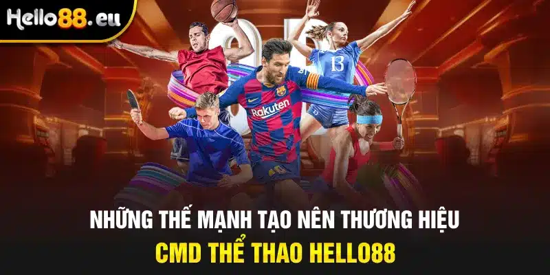 Những thế mạnh tạo nên thương hiệu CMD Thể Thao Hello88