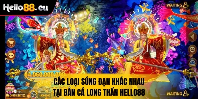 Các loại súng, đạn khác nhau tại bắn cá long thần 