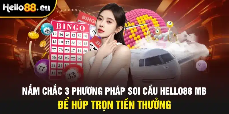Nắm chắc 3 phương pháp soi cầu Hello88 Mb để húp trọn tiền thưởng