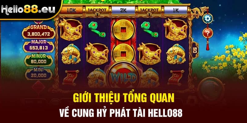 Giới thiệu tổng quan về cung hỷ phát tài Hello88