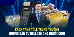 Cách Tăng Tỉ Lệ Trúng Thưởng Tại Hello88 Cho Người Chơi