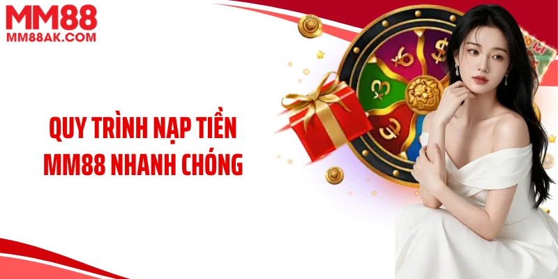 Quy trình nạp tiền MM88 nhanh chóng
