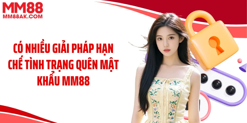 Có nhiều giải pháp hạn chế tình trạng quên mật khẩu MM88
