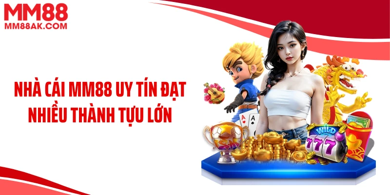 Nhà cái MM88 uy tín đạt nhiều thành tựu lớn