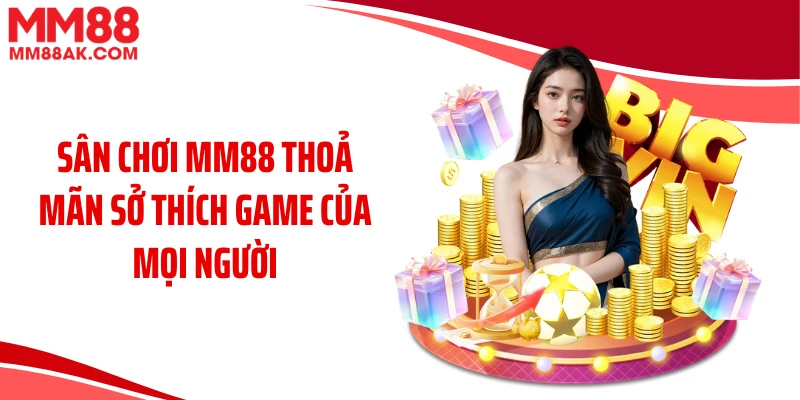 Sân chơi MM88 thoả mãn sở thích game của mọi người