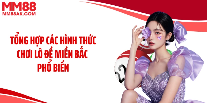 Tổng hợp các hình thức chơi lô đề miền Bắc phổ biến